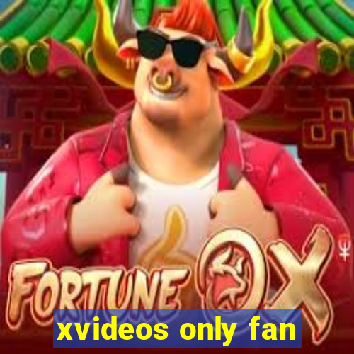 xvideos only fan